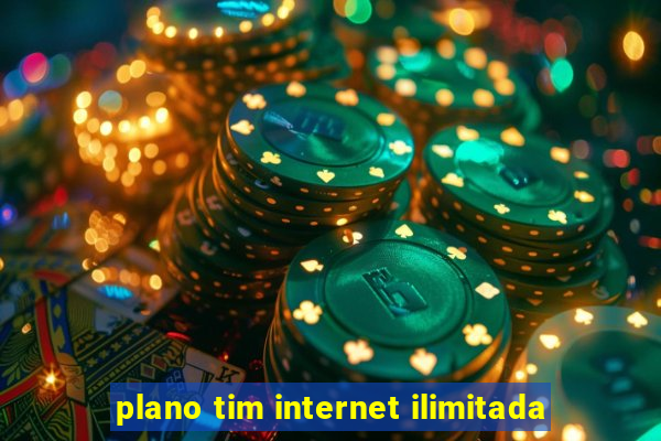 plano tim internet ilimitada